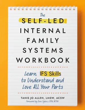 The Self-Led Internal Family Systems Workbook: Learn IFS Skills to Understand and Love All Your Parts Paperback  January 28, 2025